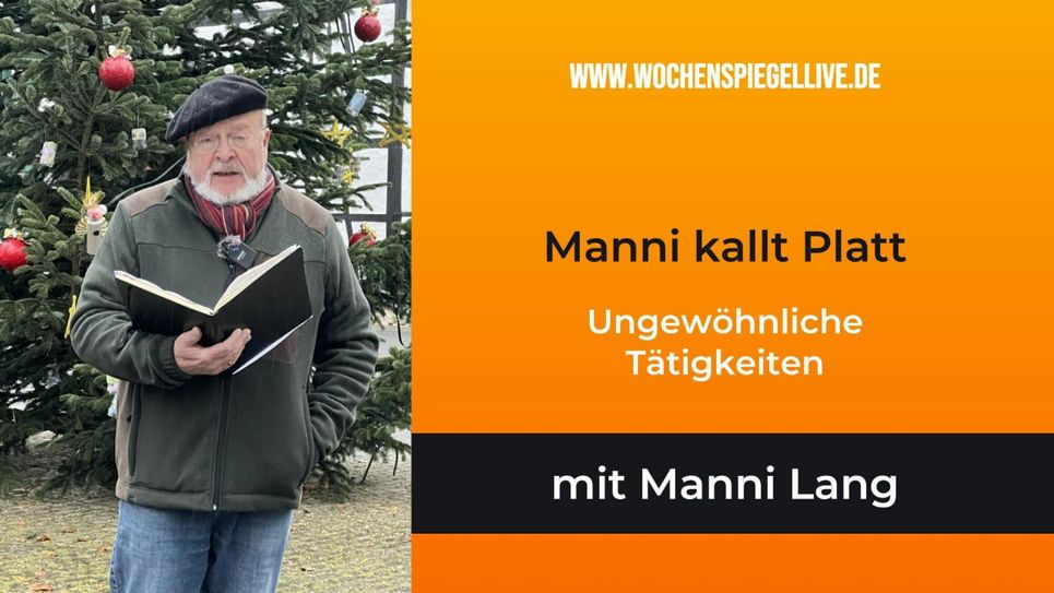 Manni kallt über ungewöhnliche Tätigkeiten.